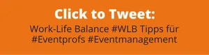 Click to Tweet: Work-Life-Balance für Eventmanager